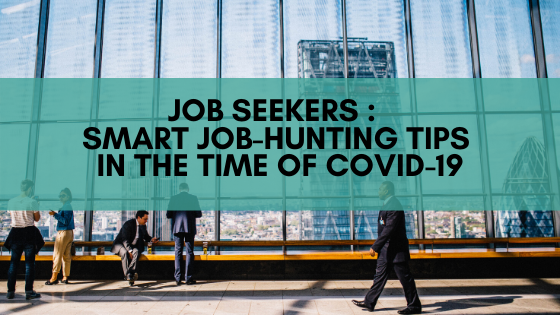JOB SEEKERS : SMART JOB-HUNTING TIPS IN THE TIME OF COVID-19