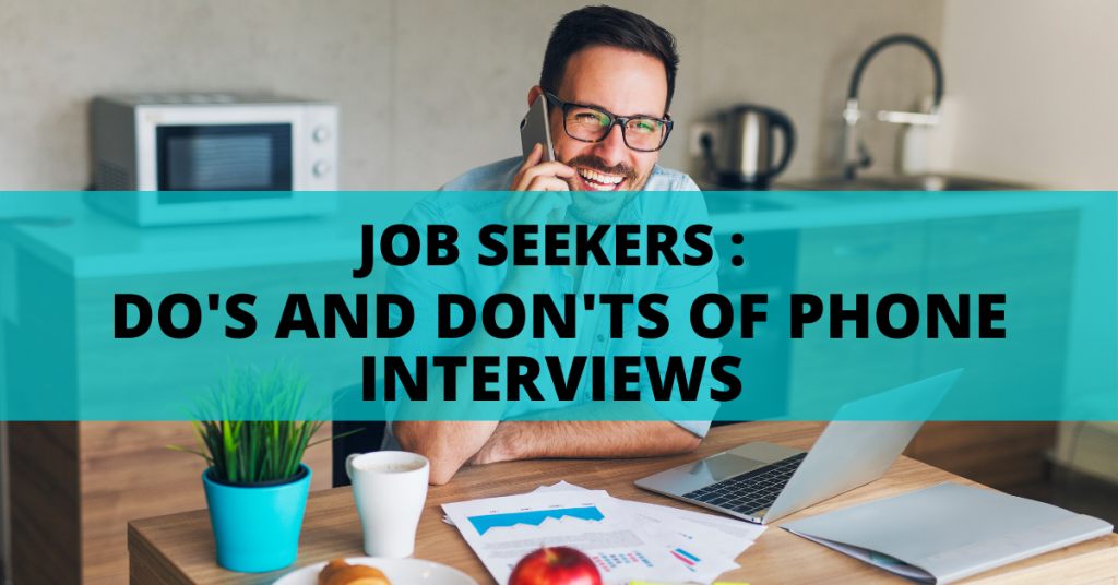 JOB SEEKERS : DO’S AND DON’TS OF PHONE INTERVIEWS